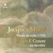 Fuoco E Cenere and Jay Bernfeld - Morel: Pièces de viole (1709) (2019) [Hi-Res]