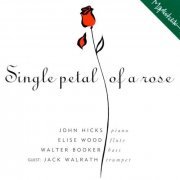 John Hicks, Elise Wood, Walter Booker, Jack Walrath - Single Petal Of A Rose (1994)