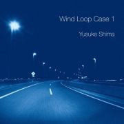 Yusuke Shima - Wind Loop Case 1 (2023) Hi-Res
