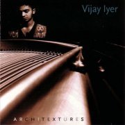 Vijay Iyer - Architextures (1998)
