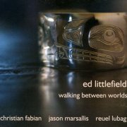 Ed Littlefield - Walking Between Worlds (2011)