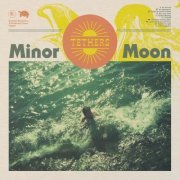 Minor Moon - Tethers (2021)