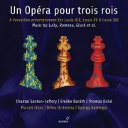 Chantal Santon-Jeffery, Emőke Baráth, Thomas Dolié, Purcell Choir, György Vashegyi, Orfeo Orchestra - Un opéra pour trois rois (2017) [Hi-Res]