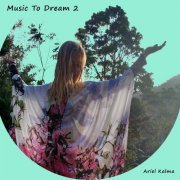 Ariel Kalma - Music to Dream 2 (2022) [Hi-Res]