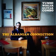 Yummi Wisler Guitar Combo - The Albanian Connection (2024) [Hi-Res]