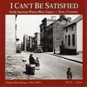 Various Artists - I Can't Be Satisfied: Early American Women Blues Singers - Town & Country, Vol. 2 - Town (1997)