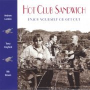 Hot Club Sandwich - Enjoy Yourself Or Get Out (2004)