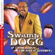 Swamp Dogg - If I Ever Kiss It…. He Can Kiss It Goodbye! (2002) [2013 Digitally Remastered]