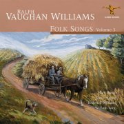 Mary Bevan, Nicky Spence, Roderick Williams, William Vann - Ralph Vaughan Williams: Folk Songs, Vol. 3 (2021) [Hi-Res]