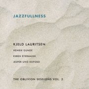 Kjeld Lauritsen - Jazzfullness - The Oblivion Sessions Vol. 2 (2023)