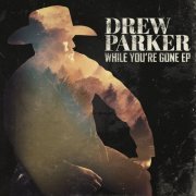 Drew Parker - While You're Gone EP (2020)