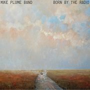 Mike Plume Band - Born By The Radio (2018)
