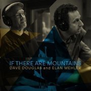 Dave Douglas & Elan Mehler - If There Are Mountains (2023) [Hi-Res]