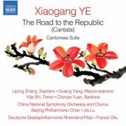 Liping Zhang, Liping Zhang, Staatsphilharmonie Rheinland-Pfalz - Xiaogang Ye: The Road to the Republic, Op. 64 & Cantonese Suite, Op. 51 (2021)