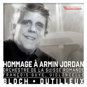 François Guye - Bloch: Schelomo, B. 39 - Dutilleux: Tout un monde lointain - Hommage à Armin Jordan (2021)