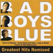 Bad Boys Blue - Greatest Hits Remixed (2005)
