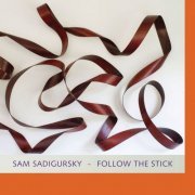 Sam Sadigursky - Follow the Stick (2015)