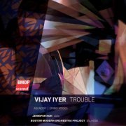 Boston Modern Orchestra Project, Gil Rose - Vijay Iyer: Trouble (2024) [Hi-Res]