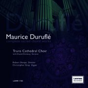 Christopher Gray, Dawid Kimberg, Truro Cathedral Choir, Robert Sharpe - Duruflé: Complete Sacred Choral Works (2007)