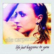 Elle Carpenter - Life Just Happens to You (2015)