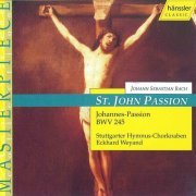 Stuttgarter Hymnus-Chorknaben, Eckhard Weyand - Bach: Die Johannes-Passion / St.John Passion / La Passion Selon Saint Jean, BWV 245 (2000)