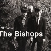 The Bishops - For Now (2009)