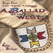 Bobby Bridger - Songs From "A Ballad of the West" (2004)