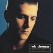Rob Thomas - ...Something to Be (2005)