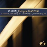 Philippe Bianconi - Chopin: 4 Ballades, Prelude Op. 45, Scherzo Op. 54 & Baracarolle Op. 60 (2014) [Hi-Res]