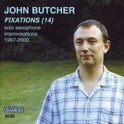 John Butcher - Fixations (14): Solo Saxophone Improvisations 1997 - 2000 (2001)