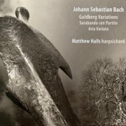 Matthew Halls - J.SBach: Goldberg Variations / Sarabanda con Partite / Aria Variata (2010)