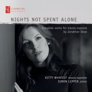 Kitty Whately & Simon Lepper - Nights Not Spent Alone: Complete Works for Mezzo-Soprano by Jonathan Dove (2017)