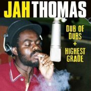 Jah Thomas - Dub Of Dubs + Presents Highest Grade (2021)