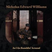Nicholas Edward Williams - As I Go Ramblin' Around (2019)