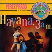 Perez Prado - Havana, 3 A.M. (1956) [1990]