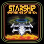 Starship - Greatest Hits Of The '80s (2007)