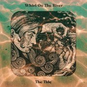 The Tide - Whirl on the River (2024) Hi-Res