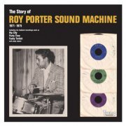 Roy Porter Sound Machine - The Story of Roy Porter Sound Machine (1971-1975) (2012)