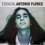 Antonio Flores - Esencial Antonio Flores (2013) Hi Res