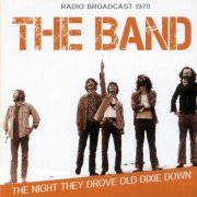 The Band - The Night They Drove Old Dixie Down: Radio Broadcast 1970 (1981)