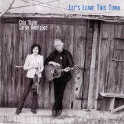 Chip Taylor and Carrie Rodriguez - Let's Leave This Town (2002)