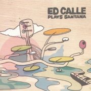 Ed Calle - Ed Calle Plays Santana (2004)