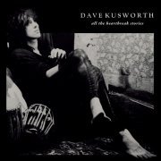Dave Kusworth - All The Heartbreak Stories (Remastered) (2017)