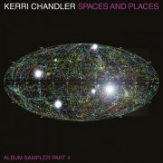 Kerri Chandler - Spaces And Places Album Sampler 4 (2022)
