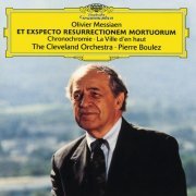 The Cleveland Orchestra, Pierre Boulez - Messiaen: Et Exspecto Resurrectionem Mortuorum; Chronochromie; La Ville d'en haut (1995)