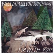 William Elliott Whitmore - I'm With You (2020)