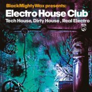 VA - Black Mighty Wax presents Electro House Club (Tech House, Dirty House, Real Electro) (2024)