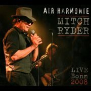 Mitch Ryder - Air Harmonie (Live In Bonn 2008) (2009)