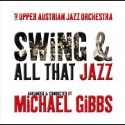 The Upper Austrian Jazz Orchestra, Michael Gibbs - Swing and All That Jazz (2012)