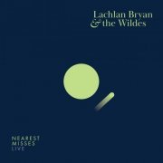 Lachlan Bryan And The Wildes - Nearest Misses (Live) (2021)